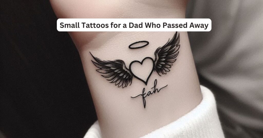 Small Tattoos for a Dad Who Passed Away