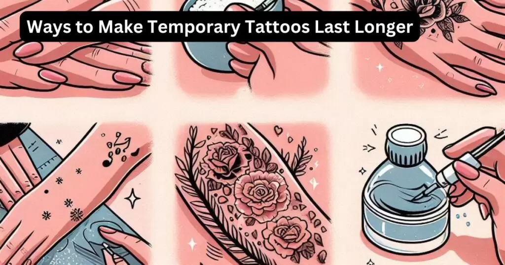 How Do You Make Temporary Tattoos Last Longer?